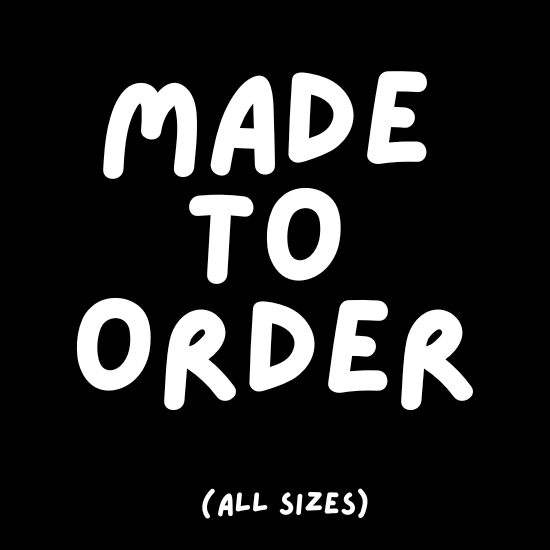 MADE TO ORDER